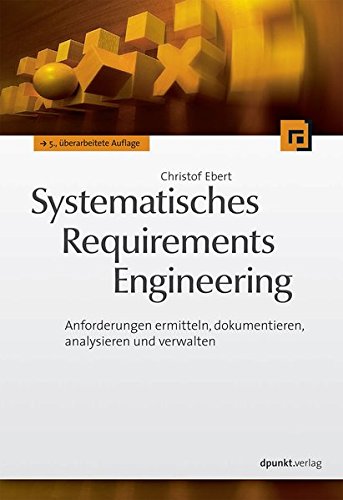Download Systematisches Requirements Engineering: Anforderungen ermitteln, dokumentieren, analysieren und verwalten Download Systematisches Requirements Engineering: Anforderungen ermitteln, dokumentieren, analysieren und verwalten