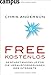 Free - Kostenlos: Geschäftsmodelle für die Herausforderungen des Internets by 