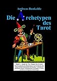 Die Archetypen des Tarot Band 1: Aleph bis Tet, Magier bis Eremit. Eine Gesamtschau der Bedeutungen von Tarotkarten, den entsprechenden Buchstaben, ... Sternbildern, Zahlen und ihrer Astrologie by Andreas Bunkahle