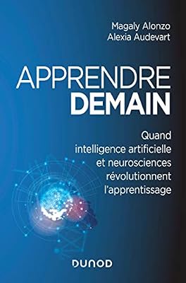 Audevart Alexia Apprendre demain - Quand intelligence artificielle et neurosciences révolutionnent l'apprentissage: Quand intelligence artificielle et neurosciences révolutionnent l'apprentissage