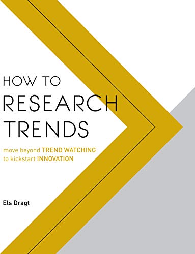 How to Research Trends: move beyond TREND WATCHING to kickstart INNOVATION