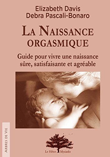 Recherche et téléchargement gratuits de livres PDF La Naissance orgasmique: Guide pour vivre une naissance sûre, satisfaisante et agréable DJVU