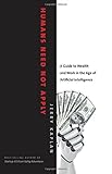Image de Humans Need Not Apply: A Guide to Wealth and Work in the Age of Artificial Intelligence