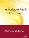 The Portable MBA in Economics (Portable MBA Series) by Philip K. Y. Young