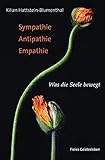 Sympathie - Antipathie - Empathie: Was die Seele bewegt by 