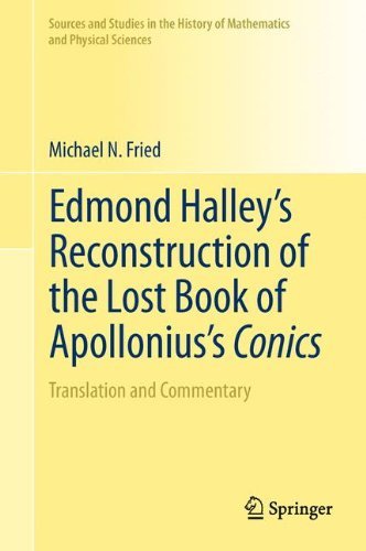 Edmond Halley's Reconstruction of the Lost Book of Apollonius's Conics: Translation and Commentary (Sources and Studies in the History of Mathematics and Physical Sciences) by Michael N. Fried (2011-09-02)