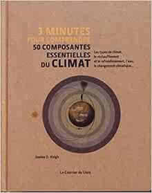Amazon Fr 3 Minutes Pour Comprendre 50 Composantes Essentielles Du Climat Haigh Joanna D Ackland Nick Solomon Susan Dumont Veronique Livres