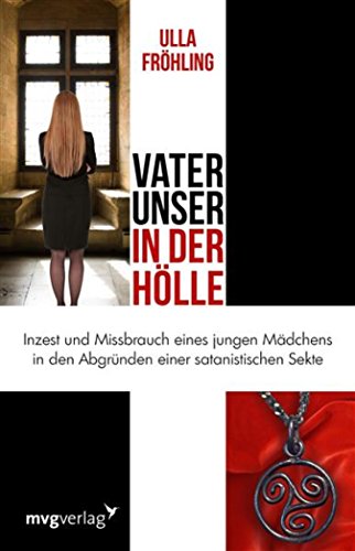 Download Vater unser in der Hölle: Inzest und Missbrauch eines Mädchens in den Abgründen einer satanistischen Sekte Download Vater unser in der Hölle: Inzest und Missbrauch eines Mädchens in den Abgründen einer satanistischen Sekte