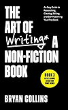 The Art of Writing a Non-Fiction Book: An Easy Guide to Researching, Creating, Editing, and Self-Publishing Your First Book (Become a Writer Today)