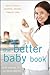 Produktbild The Better Baby Book: How to Have a Healthier, Smarter, Happier Baby