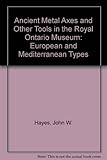 Image de Ancient Metal Axes and Other Tools in the Royal Ontario Museum: European and Mediterranean Types