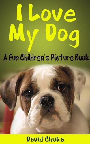 I Love My Dog - Fun Children's Picture Book with Cartoon Images and Amazing Photos of Dogs (Animal B I Love My Dog - Fun Children's Picture Book with Cartoon Images and Amazing Photos of Dogs (Animal B