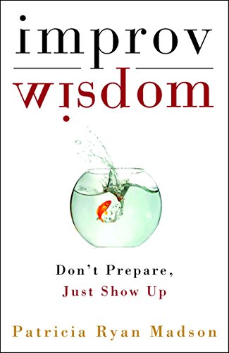 Preisvergleich Produktbild Improv Wisdom: Don't Prepare, Just Show Up
