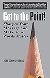 Get to the Point!: Sharpen Your Message and Make Your Words Matter by 