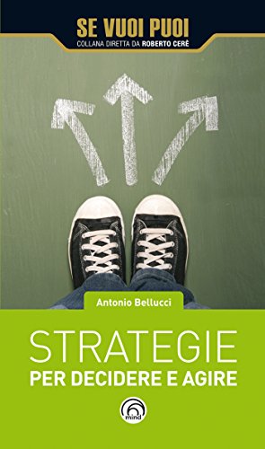 Strategie per decidere e agire (Se vuoi puoi) Strategie per decidere e agire (Se vuoi puoi)
