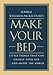 Make Your Bed: Little Things That Can Change Your Life...And Maybe the World by Admiral William H. McRaven
