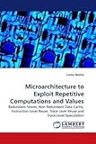 Image de Microarchitecture to Exploit Repetitive Computations and Values: Redundant Stores, Non Redundant Data Cache, Instruction Level Reuse, Trace Level Reus