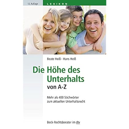 Die Höhe des Unterhalts von A-Z: Mehr als 400 Stichwörter zum aktuellen Unterhaltsrecht (dtv Beck Rechtsberater)