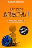 Sei kein MiMiMi! Schreib das Drehbuch deines Lebens selbst.: Durch positive Gedanken kannst du deine Ziele erreichen, Geld sparen, Geld verdienen + so funktioniert das Gesezt der Anziehung. by Sandra Walcher