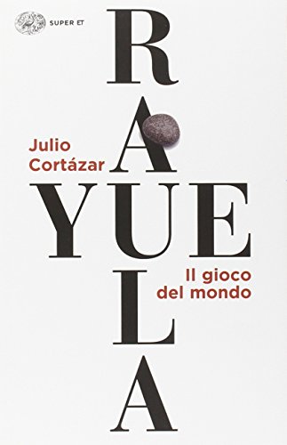 Rayuela. Il gioco del mondo Rayuela. Il gioco del mondo