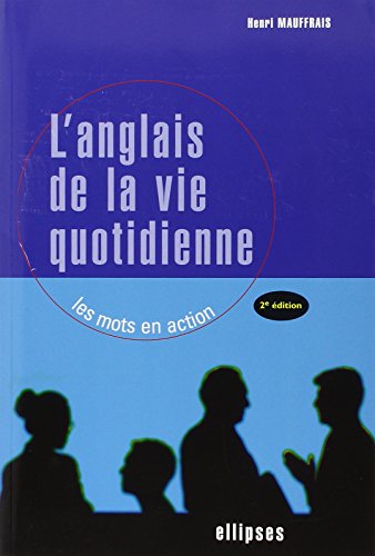 Télécharger L'anglais de la vie quotidienne : Les mots en action Gratuit