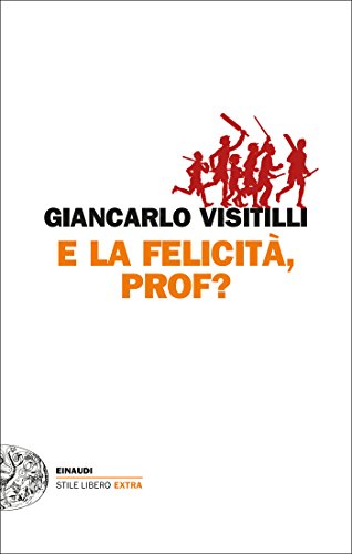 E la felicità, prof? (Einaudi. Stile libero extra) E la felicità, prof? (Einaudi. Stile libero extra)