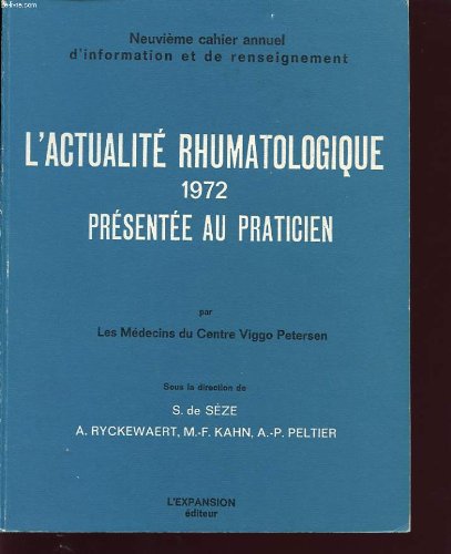 L actualite rhumatologique 1972 presentee au praticien : les rhumatismes inflammatoires, affections ostéo-articulaires et vertébrales diverses, aux confins de la rhumatologie, thérapeutique, la chirurgie du rhumatisme.....