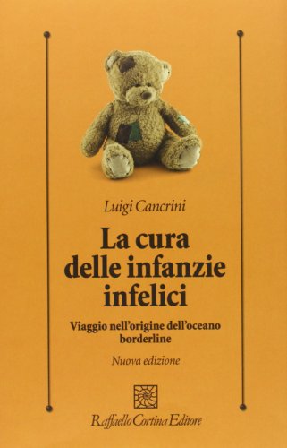 La cura delle infanzie infelici. Viaggio nell'origine dell'oceano borderline La cura delle infanzie infelici. Viaggio nell'origine dell'oceano borderline