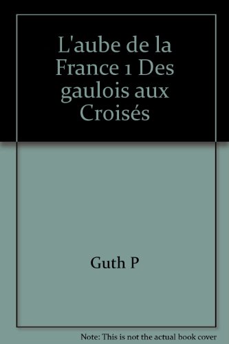 couverture de : AUBE DE LA FRANCE : DES GAULOIS AUX CROIS&Eacute;S (L')