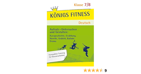 Aufsatz Untersuchen Und Gestalten Kurzgeschichte Erzahlung Novelle Gedicht Ballade Drama Deutsch Klasse 7 8 In Vier Lernschritten Zur Guten Training Kompetenzcheck Konigs Fitness Amazon De Althoff Christiane Bucher