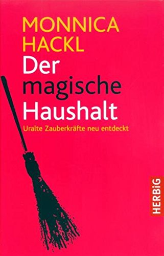 Der magische Haushalt: Uralte Zauberkräfte neu entdeckt