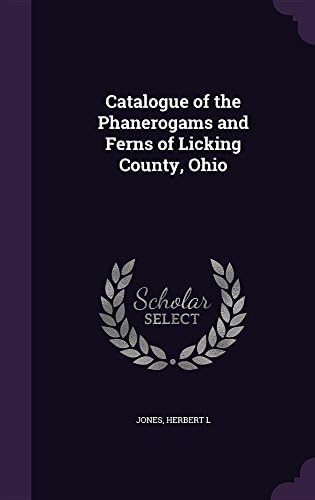 Catalogue of the Phanerogams and Ferns of Licking County, Ohio