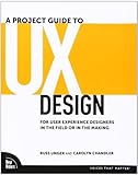 A Project Guide to UX Design: For User Experience Designers in the Field or in the Making (Voices That Matter) by 