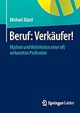 Beruf: Verkäufer!: Mythen und Wahrheiten einer oft verkannten Profession by Michael Künzl