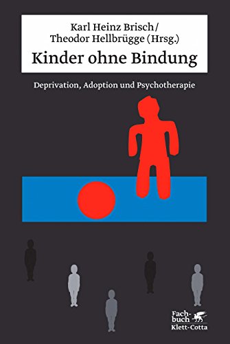 Download Kinder ohne Bindung: Deprivation, Adoption und Psychotherapie Download Kinder ohne Bindung: Deprivation, Adoption und Psychotherapie