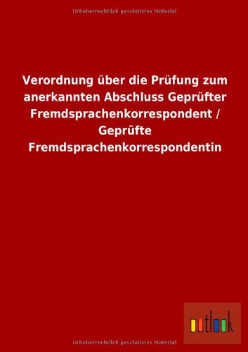 Verordnung über die Prüfung zum anerkannten Abschluss Geprüfter Fremdsprachenkorrespondent / Geprüfte Fremdsprachenkorrespondentin