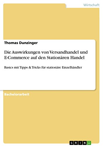 Download Die Auswirkungen von Versandhandel und E-Commerce auf den Stationären Handel: Basics mit Tipps & Tricks für stationäre Einzelhändler