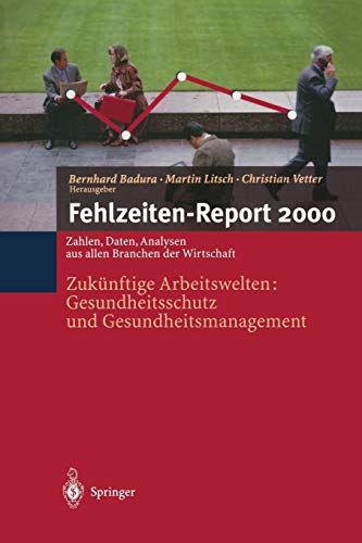 Fehlzeiten-Report 2000: Zukünftige Arbeitswelten:Gesundheitsschutz und Gesundheits-management (German Edition)