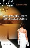 Bücher Neuerscheinungen 2022 - Vom Rampenlicht in die Iranische Wüste: Biografie von Clarissa Gayen