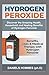 Price comparison product image HYDROGEN PEROXIDE: Discover the Amazing Health,Household and Healing Benefits  of Hydrogen Peroxide