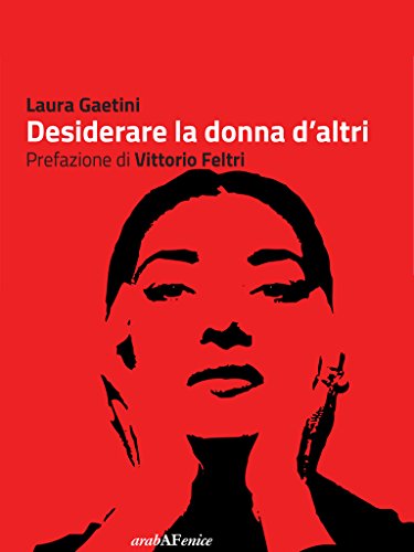 Download Desiderare la donna d'altri: prefazione di Vittorio Feltri Download Desiderare la donna d'altri: prefazione di Vittorio Feltri