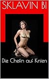 Die Chefin auf Knien (Geile Erniedrigungen 7) by