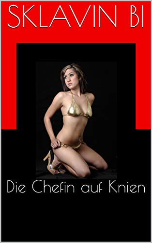 Die Chefin auf Knien (Geile Erniedrigungen 7)