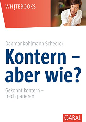 Download Kontern - aber wie?: Gekonnt kontern - frech parieren (Whitebooks) Download Kontern - aber wie?: Gekonnt kontern - frech parieren (Whitebooks)