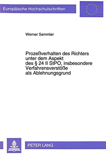 Prozeßverhalten des Richters unter dem Aspekt des 24 II StPO, insbesondere Verfahrensverstöße als Ablehnungsgrund (Europäische Hochschulschriften / ... / Publications Universitaires Européennes)