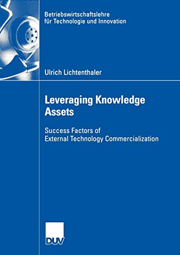 Leveraging Knowledge Assets (Betriebswirtschaftslehre für Technologie und Innovation): Success Factors of External Technology Commercialization ... für Technologie und Innovation (53), Band 53)