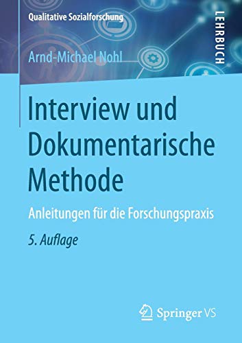Interview und Dokumentarische Methode: Anleitungen für die Forschungspraxis (Qualitative Sozialforschung)