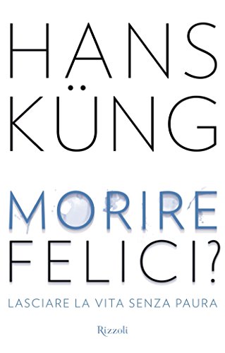 Morire felici?: Lasciare la vita senza paura Morire felici?: Lasciare la vita senza paura