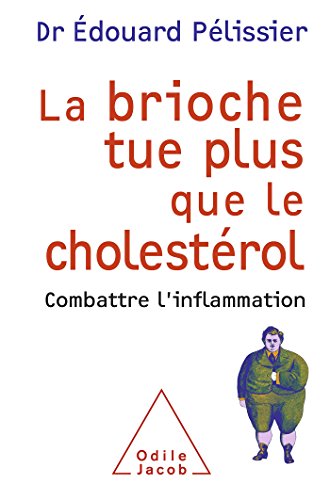 Download La Brioche tue plus que le cholestérol: Combattre l'inflammation Download La Brioche tue plus que le cholestérol: Combattre l'inflammation