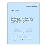 Königsberg - Breslau - Wien - Berlin. Bildbericht vom Ende der Ostfront 1945. by 